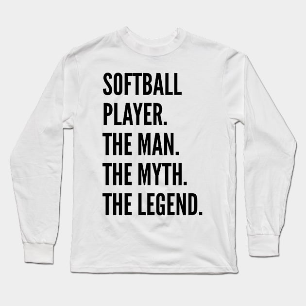 Softball Player The Man The Myth The Legend For Best Softball Player Long Sleeve T-Shirt by Liquids